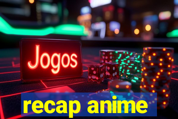 recap anime